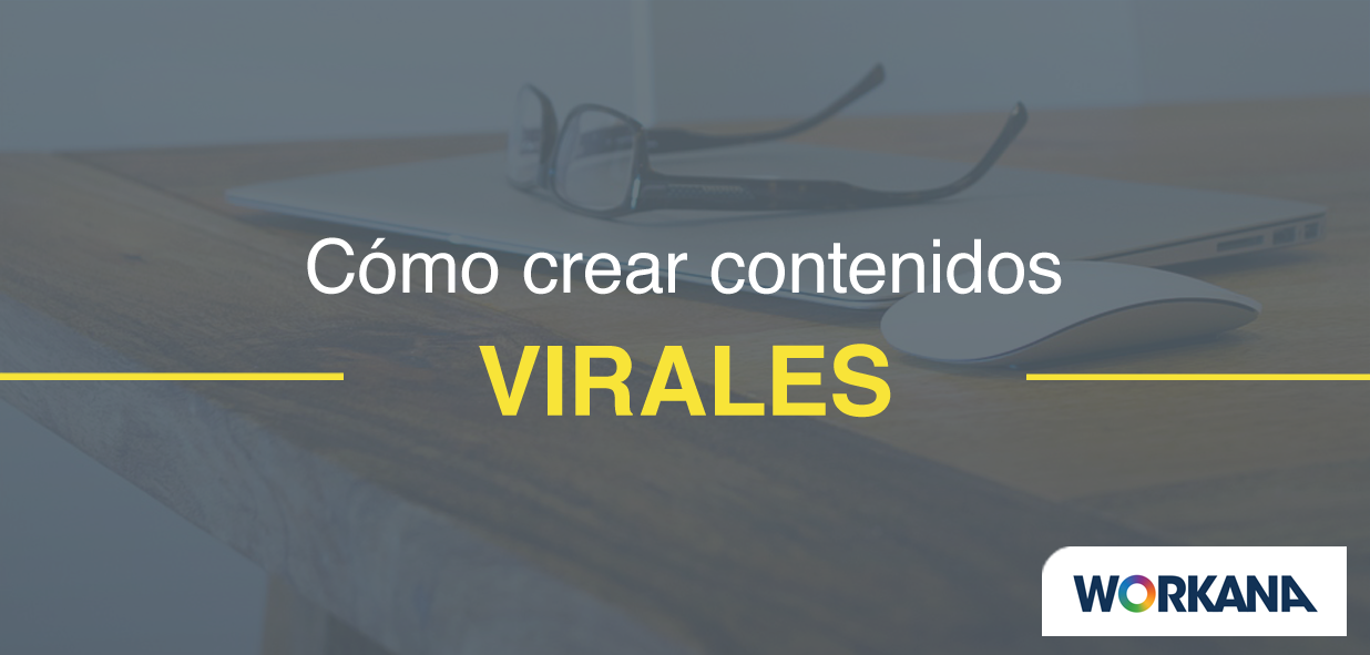 Contenido viral: ¿Qué es, cómo indentificarlo y cómo viralizar contenidos?